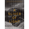 A Sliver of Light: Three Americans Imprisoned in Iran - Paperback