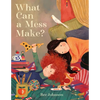 What Can a Mess Make? - Hardcover