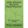 How Nigeria Became Independent: Short history about Nigeria - Paperback