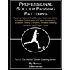 Professional Soccer Passing Patterns: Passing Patterns That Develop Technical Ability, Increase Coordination of Player Movements, Establish Timing & R - Paperback