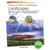 Ready to Paint in 30 Minutes: Landscapes in Acrylics: Build Your Skills with Quick & Easy Painting Projects - Paperback