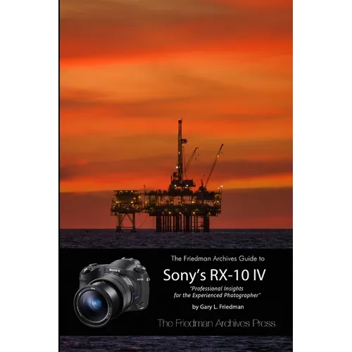 The Friedman Archives Guide to the Sony RX-10 IV (B&W Edition) - Paperback