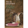 Wild Seasons: Gathering and Cooking Wild Plants of the Great Plains - Paperback