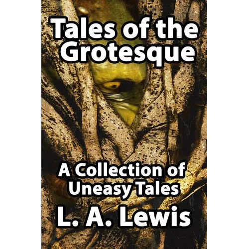 Tales of the Grotesque: A Collection of Uneasy Tales - Paperback