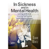 In Sickness and in Mental Health: Living with and Loving Someone with Mental Illness - Paperback