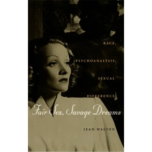 Fair Sex, Savage Dreams: Race, Psychoanalysis, Sexual Difference - Paperback