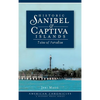Historic Sanibel & Captiva Islands: Tales of Paradise - Hardcover