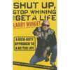 Shut Up, Stop Whining, and Get a Life - Paperback
