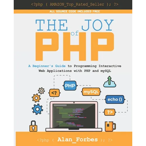 The Joy of PHP: A Beginner's Guide to Programming Interactive Web Applications with PHP and mySQL - Paperback