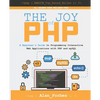 The Joy of PHP: A Beginner's Guide to Programming Interactive Web Applications with PHP and mySQL - Paperback