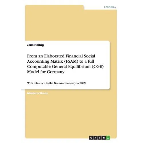 From an Elaborated Financial Social Accounting Matrix (FSAM) to a full Computable General Equilibrium (CGE) Model for Germany: With reference to the G - Paperback