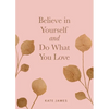 Believe in Yourself and Do What You Love - Hardcover