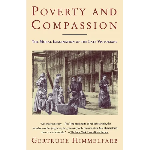 Poverty and Compassion: The Moral Imagination of the Late Victorians - Paperback