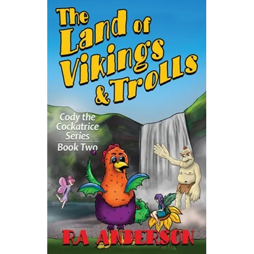 The Land of Vikings & Trolls: Cody the Cockatrice Series Book Two - Paperback