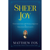 Sheer Joy: Conversations with Thomas Aquinas on Creation Spirituality - Paperback