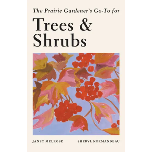The Prairie Gardener's Go-To Guide for Trees and Shrubs - Paperback