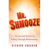 Mr. Shmooze: The Art and Science of Selling Through Relationships - Hardcover