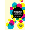 Monoculture: How One Story Is Changing Everything - Paperback