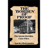 The Borden of Proof: The Lizzie Borden Case Files - Paperback