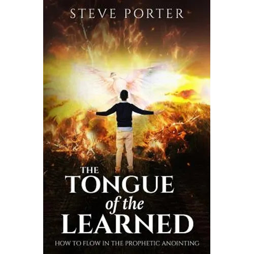 Tongue of the Learned: How to Flow in the Prophetic Anointing - Paperback