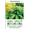 Cómo crecer marihuana: De la semilla a la cosecha - La guía completa paso a paso para principiantes (Spanish Edition) - Paperback