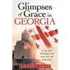 Glimpses of Grace in Georgia: A True Story of Finding God's Favor, Love and Forgiveness - Paperback