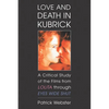 Love and Death in Kubrick: A Critical Study of the Films from Lolita through Eyes Wide Shut - Paperback