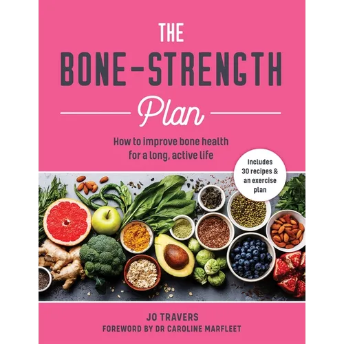 The Bone-Strength Plan: How to Improve Bone Health for a Long, Active Life - Paperback