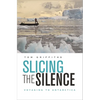 Slicing the Silence: Voyaging to Antarctica - Paperback