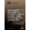 Application of Optimization in Production, Logistics, Inventory, Supply Chain Management and Block Chain - Paperback