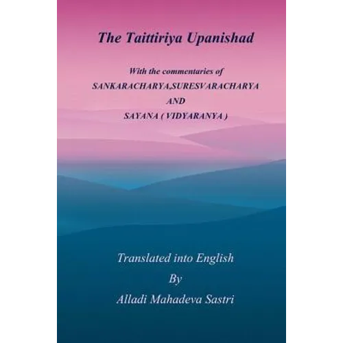 The Taittiriya Upanishad: With the commentaries of SANKARACHARYA, SURESVARACHARYA AND SAYANA ( VIDYARANYA ) - Paperback