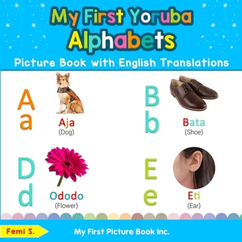 My First Yoruba Alphabets Picture Book with English Translations: Bilingual Early Learning & Easy Teaching Yoruba Books for Kids - Paperback