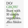 Do Grow: Start with 10 Simple Vegetables - Paperback