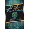 Teaching English for Reconciliation: Pursuing Peace through Transformed Relationships in Language Learning and Teaching - Paperback
