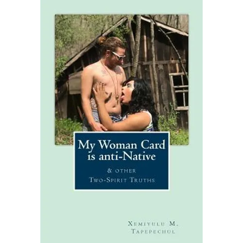 My Woman Card is anti-Native, & other Two-Spirit Truths - Paperback