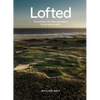 Lofted: Remarkable & Farflung Adventures for the Modern Golfer - Hardcover