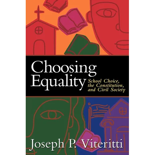 Choosing Equality: School Choice, the Constitution, and Civil Society - Paperback