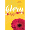 Glory Happening: Finding the Divine in Everyday Places - Paperback