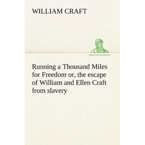 Running a Thousand Miles for Freedom; or, the escape of William and Ellen Craft from slavery - Paperback