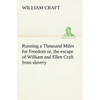 Running a Thousand Miles for Freedom; or, the escape of William and Ellen Craft from slavery - Paperback