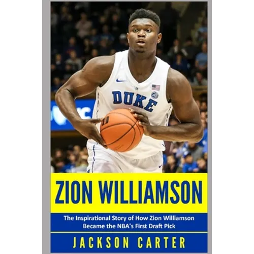 Zion Williamson: The Inspirational Story of How Zion Williamson Became the NBA's First Draft Pick - Paperback