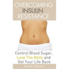 Overcoming Insulin Resistance: Control Blood Sugar, Lose the Belly, Get You Life Back - Paperback