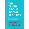 The Truth About Social Security: The Founders' Words Refute Revisionist History, Zombie Lies, and Common Misunderstandings - Paperback