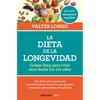 La Dieta de la Longevidad: Comer Bien Para Vivir Sano Hasta Los 110 Años / The Longevity Diet - Paperback