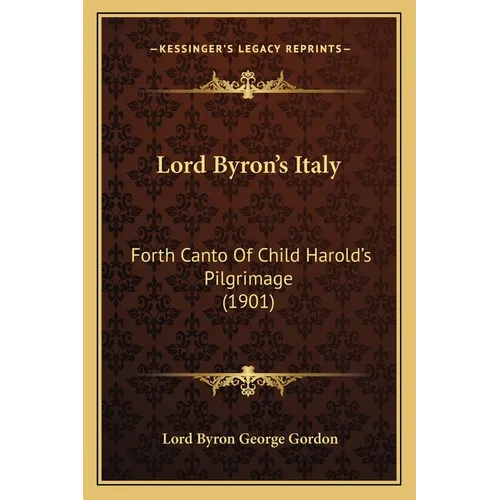 Lord Byron's Italy: Forth Canto Of Child Harold's Pilgrimage (1901) - Paperback