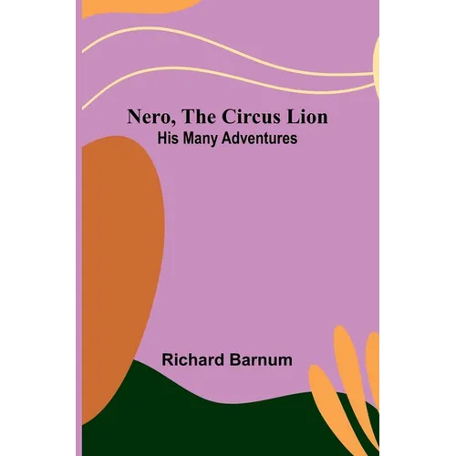 Nero, the Circus Lion: His Many Adventures - Paperback