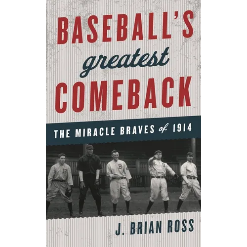Baseball's Greatest Comeback: The Miracle Braves of 1914 - Hardcover