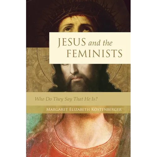 Jesus and the Feminists: Who Do They Say That He Is? - Paperback