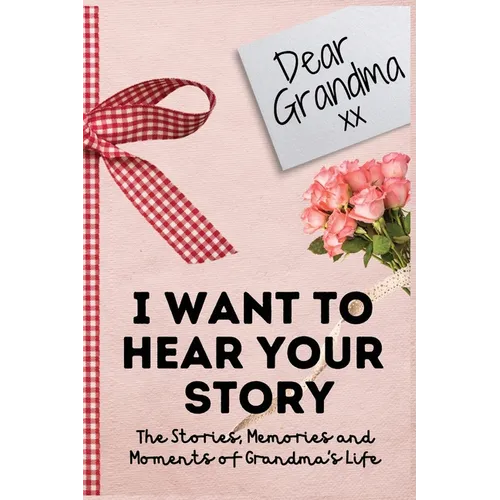 Dear Grandma. I Want To Hear Your Story: A Guided Memory Journal to Share The Stories, Memories and Moments That Have Shaped Grandma's Life 7 x 10 inc - Hardcover