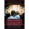 Reclaiming Our Roman Catholic Birthright: The Genius and Timeliness of the Traditional Latin Mass - Hardcover